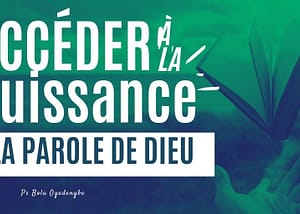 Article vidéo"Accéder à la puissance par la Parole de Dieu "