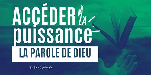 Accéder à la puissance de Dieu par la Parole de Dieu
